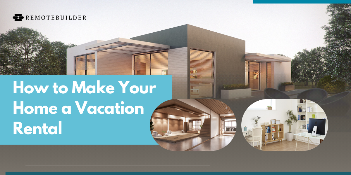 How to Turn Your Home into a Vacation Rental - RemoteBuilder