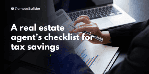 A Real Estate Agent’s Checklist for Tax Savings | RemoteBuilder