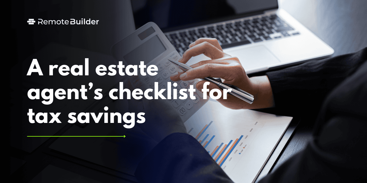 A Real Estate Agent’s Checklist for Tax Savings | RemoteBuilder
