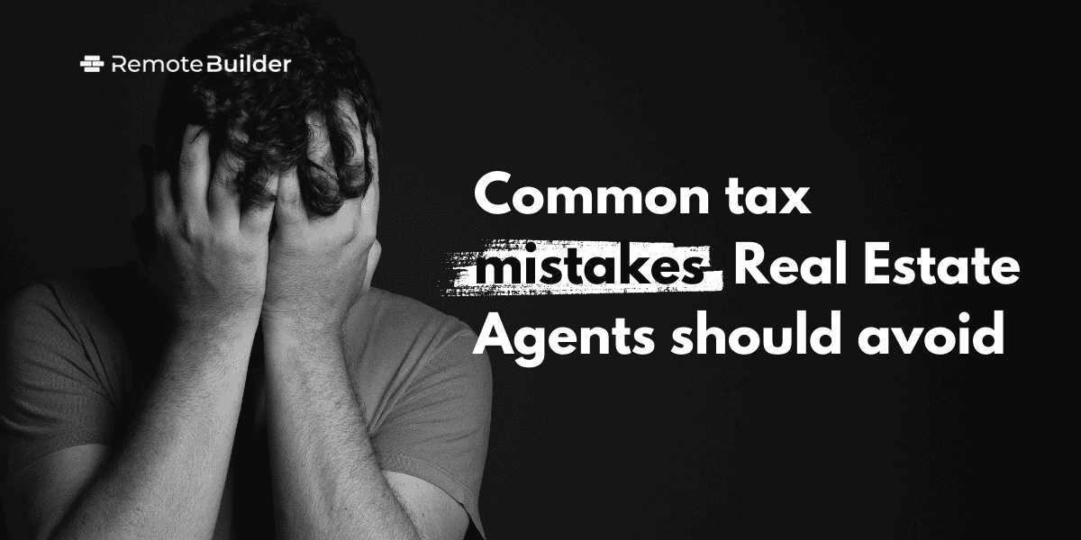 Common tax mistakes Real Estate Agents should avoid | RemoteBuilder