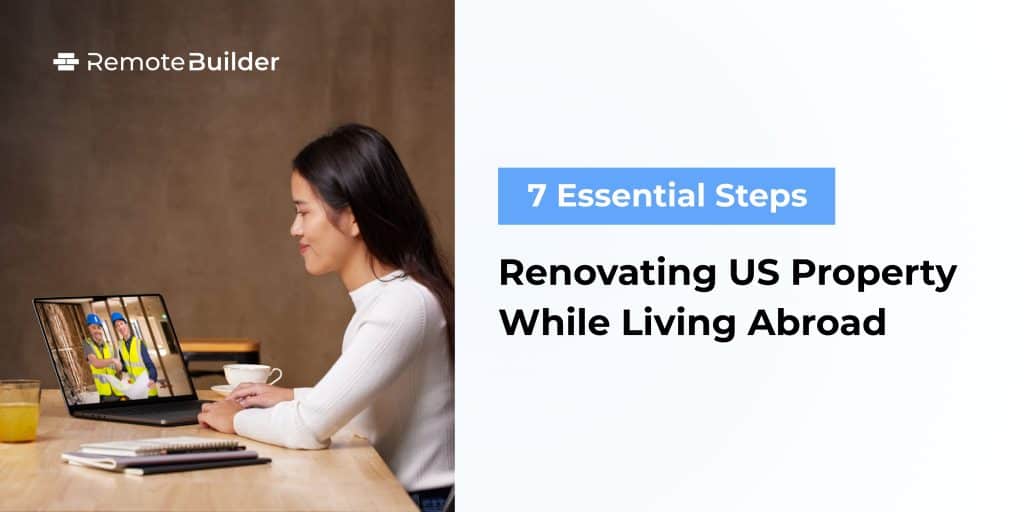 7 Essential Steps for Renovating US Property While Living Abroad - RemoteBuilder